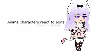 Anime characters react to edits (Season 2) (Part 1) Kanna: Miss Kobayashi's Dragon Maid