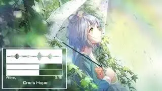 ♪Nightcore - One's Hope 『Yanagi Nagi』
