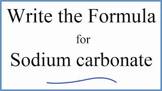 How to Write the Formula for Na2CO3 (Sodium carbonate)