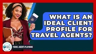 What Is An Ideal Client Profile For Travel Agents? - Travel Agents Playbook