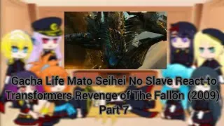 Gacha Life Mato Seihei No Slave React to Transformers Revenge of The Fallon (2009) Part 7