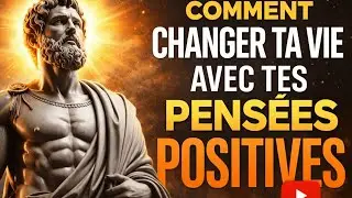 SI TU MAÎTRISES TES PENSÉES, TU MAÎTRISES TA VIE | STOÏCISME & PENSÉE POSITIVE