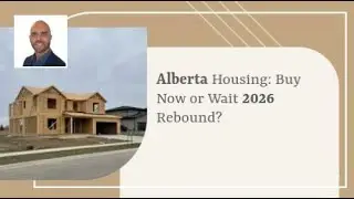 Alberta Housing: Buy Now or Wait 2026 Rebound? | Your Go To Realtor for Edmonton & Area!
