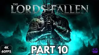 LORDS OF THE FALLEN 2.5 Gameplay Walkthrough PART 10 [4K 60FPS] - NO COMMENTARY