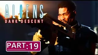 Aliens: Dark Descent - The Descent into Darkness | Horror survival strategy | No commentary Part 19