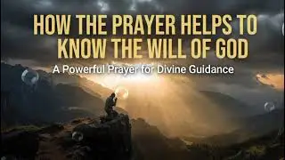 Pray This When You&rsquo;re Confused About God&rsquo;s Will