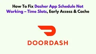 How To Fix Dasher App Schedule Not Working &ndash; Time Slots, Early Access & Cache