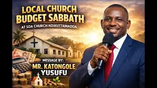 LOCAL CHURCH BUDGET SABBATH WITH MR.KATONGOLE BALIMUNSI YUSUF.THEME:OKUWA KATONDA NZE AFUNAAMU.