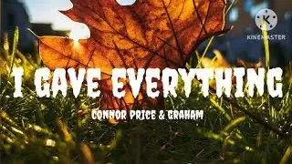 Connor Price & Graham - I gave everything Lyrics