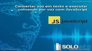 Converter voz em texto e executar comando por voz com JavaScript