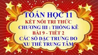 Toán học lớp 11 - Kết nối tri thức - Chương 3 - Bài 9 - Các số đặc trưng đo xu thế trung tâm -Tiết 2