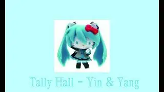 [ Tally Hall - Yin & Yang (Sped Up) ]