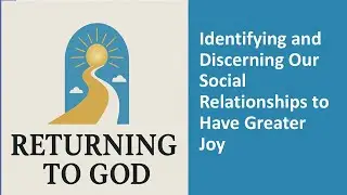Identifying and Discerning Relationships for Greater Joy
