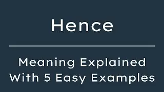 What Does Hence Mean? Hence Meaning in English With 5 Example Sentences