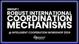 Group 1 | Robust International Coordination Mechanisms @ Intelligent Cooperation Workshop 2024
