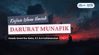 🔴 DARURAT MUNAFIK - Ustadz Ammi Nur Baits, S.T, B.A حفظه الله