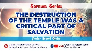 THE DESTRUCTION OF THE TEMPLE WAS AN INTEGRAL PART OF THE SALVATION PROCESS PART 11 WITH PST. ROBERT