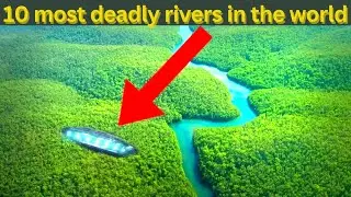Top 10 Most Dangerous River In the World 2023 || Amazing Rivers || Top 10 Facts A2Z