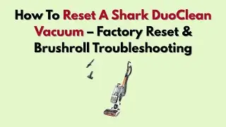 Как сбросить настройки пылесоса Shark DuoClean: сброс настроек до заводских и устранение неполадо...