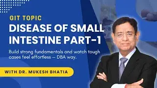 Diseases of Small Intestine – Part 1 | GIT Made Easy | Dr. Mukesh Bhatia | DBA Way