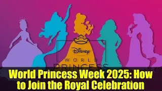 World Princess Week 2025: How to Join the Royal Celebration