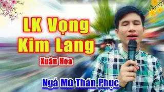Triệu Người Nghe Ngả Mũ Thán Phục Trước Giọng Ca Xuân Hòa - LK Vọng Kim Lang
