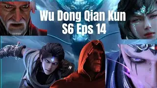 Wu Dong Qian Kun S6 Eps 14 
