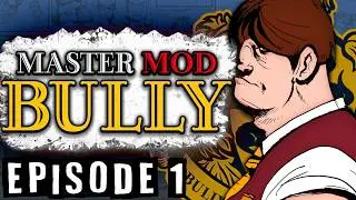 Bully’s Biggest New Mod is INSANE. (BULLY Master Mod — Episode 1)