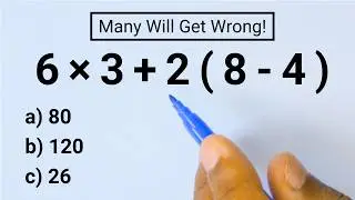 6 × 3 + 2 ( 8 - 4 ) = ? Many Get this Basic Math Problem Wrong!