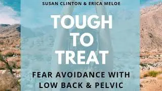 047: Fear avoidance with low back & pelvic pain - Tough to Treat