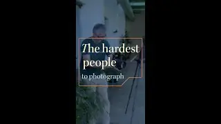 The hardest people to photograph