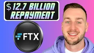 FTX REPAYMENT OF $12.7 BILLION COMING