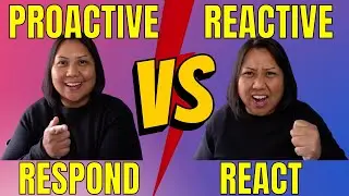 Proactive vs Reactive - Respond vs React | Be Proactive and Respond