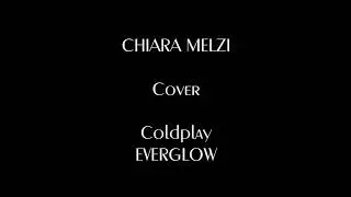 Everglow - Coldplay - (cover Chiara Melzi)