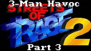 3-Man Havoc: Streets Of Rage 2 Part 3: Streets of Peace
