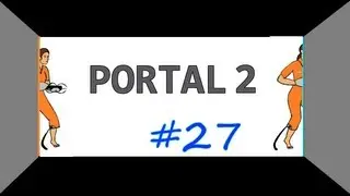 Let's Play Portal 2, Part 27 - Bittersweet Ending