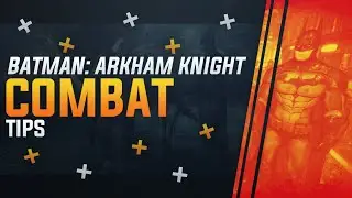 Batman: Arkham Knight Combat Tips