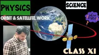 ENERGY OF SATELLITE AND WORKING | PHYSICS | CLASS XI | SCIENCE