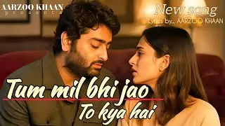 Tum Mil Bhi Jao To Kya Hai | Heart Touching Sad Song | Aarzoo Khaan | Emotional Broken Heart Song