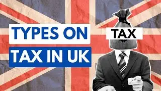 Types of UK Taxes: When and How to Pay