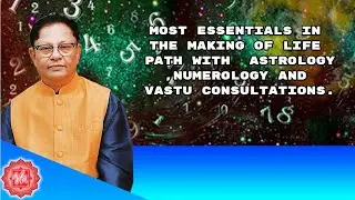MOST ESSENTIALS IN THE MAKING OF LIFE PATH WITH  ASTROLOGY ,NUMEROLOGY AND VASTU CONSULTATIONS.