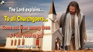 Call to all Churchgoers... Come out from among them & I will receive you 🎺 Trumpet Call of God