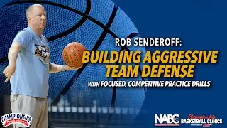 Rob Senderoff: Building Aggressive Team Defense with Focused, Competitive Practice Drills