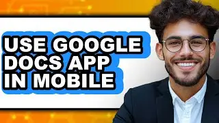 How to Use Google Docs App in Mobile - Full Guide