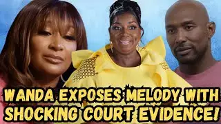 Melody With SHOCKING Court Evidence &mdash; Wanda EXPOSES Everything!