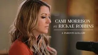 Cami Morrison ft Rickae Robbins - A Parent's Lullaby