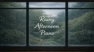 Rainy Afternoon Piano | Calm Piano Music for Focus & Relaxation (50 Min)