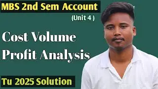 Cost Volume Profit Analysis MBS 2nd Sem Account Unit 4 || TU 2025 Solution || Part 2 ||