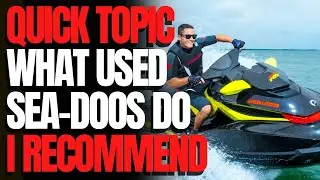 Which Used Sea-Doos Do I Recommend: WCJ Quick Topics