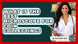 What Is The Best Microscope For Coin Collecting? - The Collectibles Guide